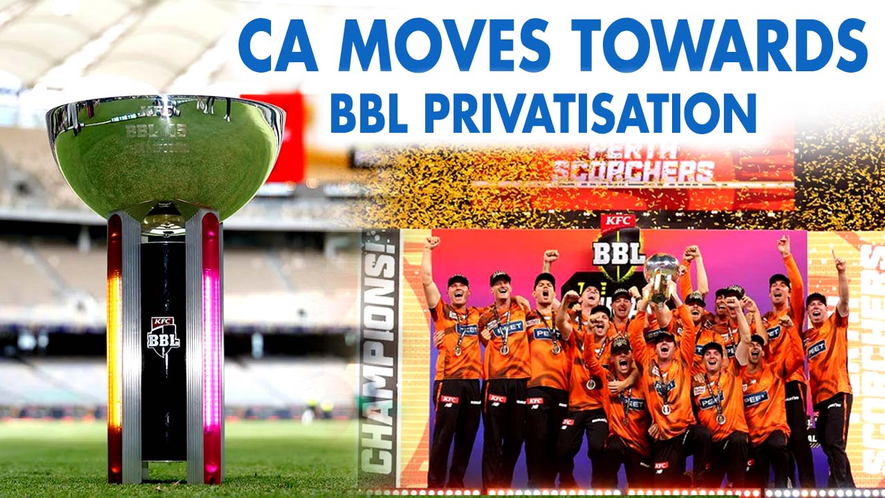 Cricket Australia Moves Towards BBL Privatization