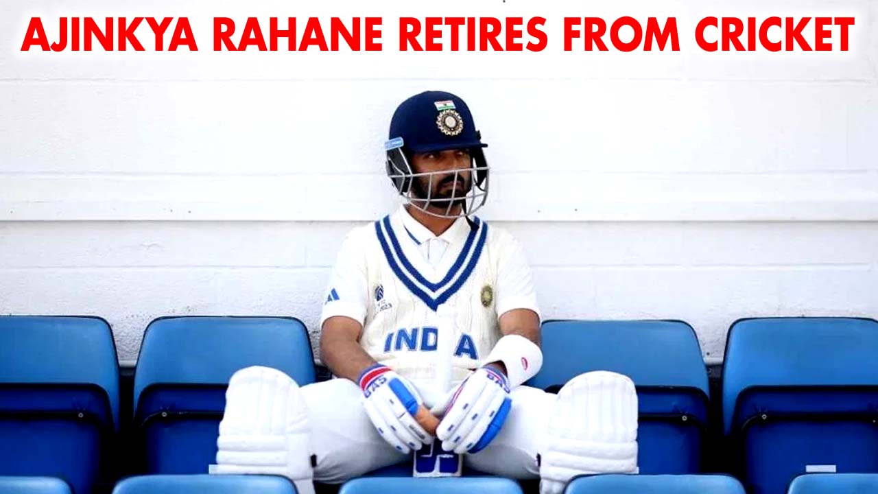 Ajinkya Rahane Retires From All Forms of Cricket